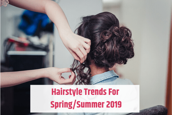 hairstyle trends for spring and summer 2019