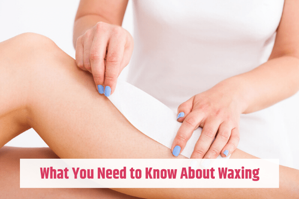 What you need to know about waxing
