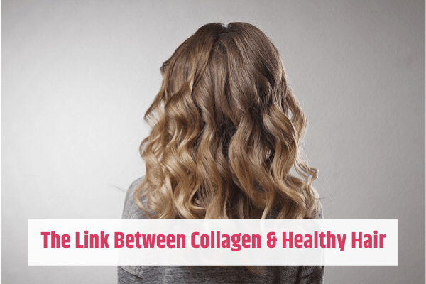 The Link Between Collagen and Healthy Hair