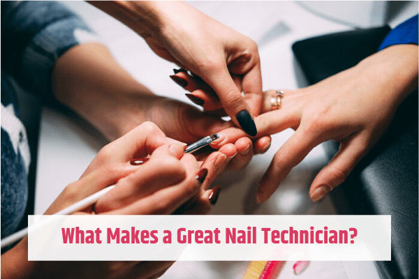 what makes a great nail technician