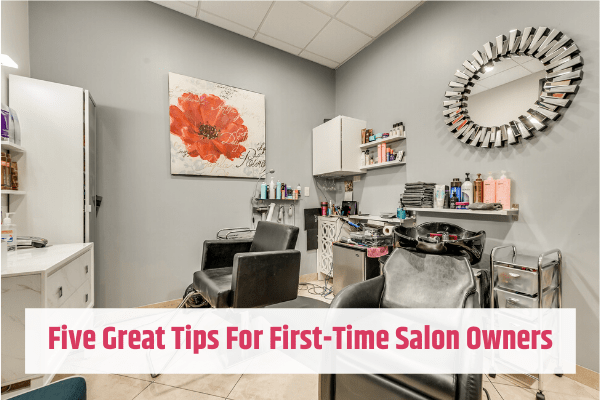 Five Great Tips For First-Time Salon Owners