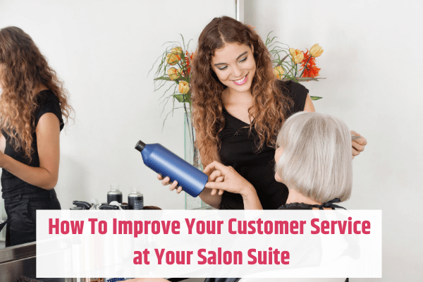 How to Improve Your Customer Service at Your Salon Suite