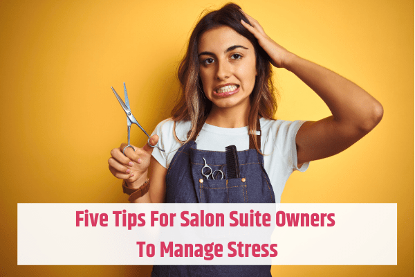Tips For Salon Suite Owners To Manage Stress