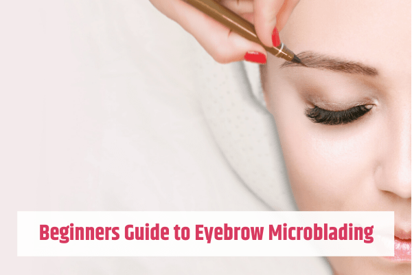 Beginners Guide to Eyebrow Microblading