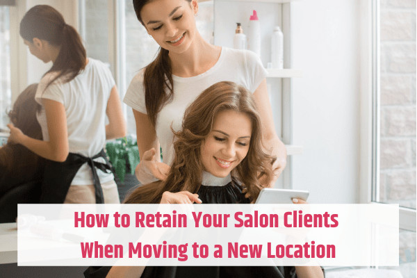 Retaining Your Salon Clients When Moving