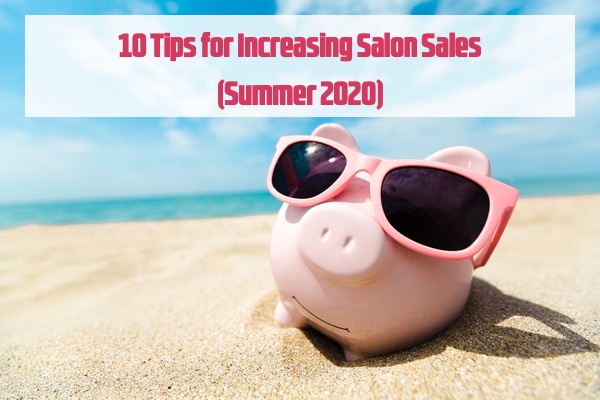 Tips for Increasing Salon Sales (Summer 2020)
